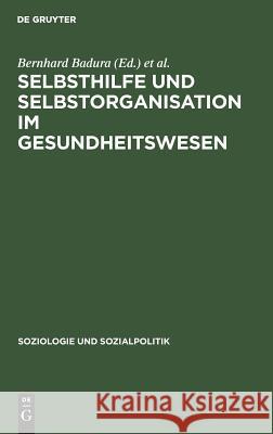 Selbsthilfe und Selbstorganisation im Gesundheitswesen Bernhard Badura, Chr Von Ferber 9783486506419 Walter de Gruyter