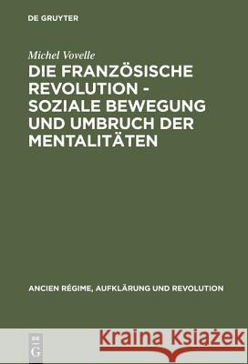 Die Französische Revolution - Soziale Bewegung und Umbruch der Mentalitäten Michel Vovelle 9783486509816 Walter de Gruyter