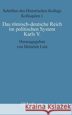 Das römisch-deutsche Reich im politischen System Karls V. Lutz Müller-Luckner, Heinrich Elisabeth 9783486513714 Walter de Gruyter