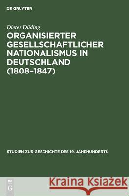 Organisierter Gesellschaftlicher Nationalismus in Deutschland (1808-1847) D 9783486516319 Walter de Gruyter