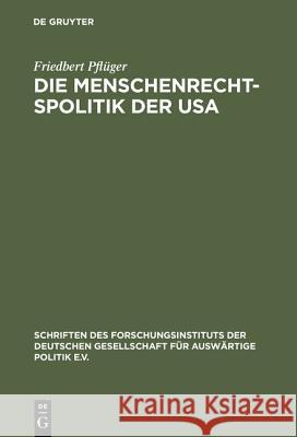 Die Menschenrechtspolitik der USA Friedbert Pflüger 9783486519013 Walter de Gruyter