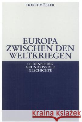 Europa Zwischen Den Weltkriegen Möller, Horst 9783486523218