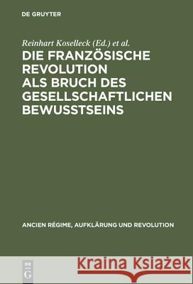 Die Französische Revolution als Bruch des gesellschaftlichen Bewußtseins  9783486540314 Oldenbourg Wissenschaftsverlag