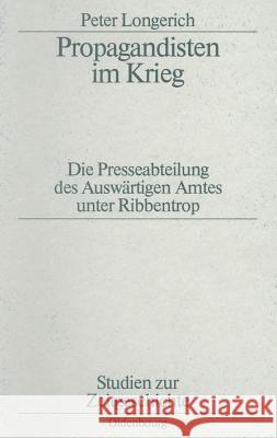 Propagandisten Im Krieg: Die Presseabteilung Des Auswärtigen Amtes Unter Ribbentrop Longerich, Peter 9783486541113