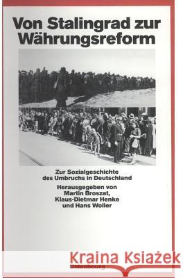 Von Stalingrad Zur Währungsreform: Zur Sozialgeschichte Des Umbruchs in Deutschland Broszat, Martin 9783486541335