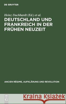 Deutschland und Frankreich in der frühen Neuzeit Heinz Duchhardt, Eberhard Schmitt 9783486541618