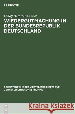 Wiedergutmachung in der Bundesrepublik Deutschland Ludolf Herbst, Constantin Goschler 9783486547214 Walter de Gruyter