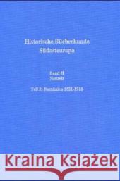 Historische Bücherkunde Südosteuropa: Band II: Neuzeit, Teil 2: Rumänien 1521-1918 Sudost-Institut 9783486548419