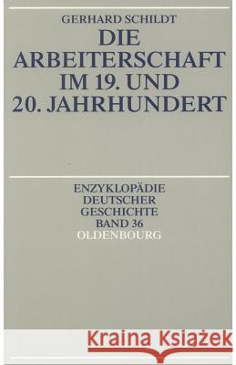 Die Arbeiterschaft Im 19. Und 20. Jahrhundert Schildt, Gerhard 9783486550108 Oldenbourg Wissenschaftsverlag