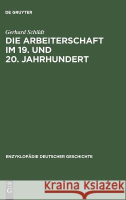 Die Arbeiterschaft im 19. und 20. Jahrhundert Gerhard Schildt 9783486550122 Walter de Gruyter