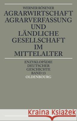 Agrarwirtschaft, Agrarverfassung Und Ländliche Gesellschaft Im Mittelalter Werner Rösener 9783486550245 Walter de Gruyter