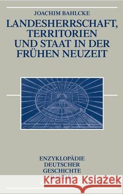 Landesherrschaft, Territorien Und Staat in Der Frühen Neuzeit Bahlcke, Joachim 9783486550467 Oldenbourg