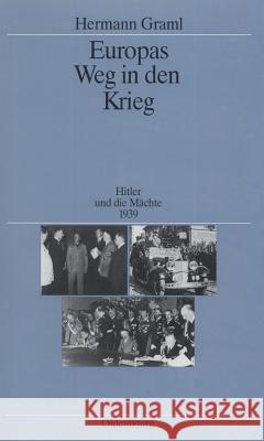 Europas Weg in Den Krieg: Hitler Und Die Mächte 1939 Graml, Hermann 9783486551518 Oldenbourg Wissenschaftsverlag