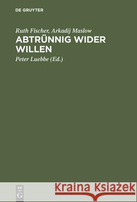 Abtrünnig wider Willen Ruth Fischer, Arkadij Maslow, Hermann Weber, Peter Luebbe 9783486553314