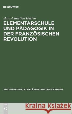 Elementarschule und Pädagogik in der Französischen Revolution Hans-Christian Harten 9783486556513