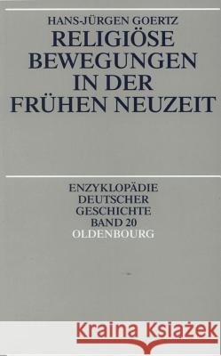 Religiöse Bewegungen in Der Frühen Neuzeit Goertz, Hans-Jürgen 9783486557596 Oldenbourg Wissenschaftsverlag