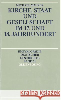 Kirche, Staat Und Gesellschaft Im 17. Und 18. Jahrhundert Maurer, Michael 9783486557930 Oldenbourg Wissenschaftsverlag