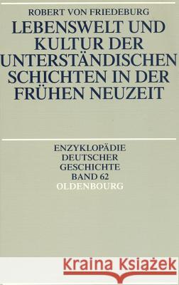 Lebenswelt Und Kultur Der Unterständischen Schichten in Der Frühen Neuzeit Von Friedeburg, Robert 9783486557954 Oldenbourg Wissenschaftsverlag