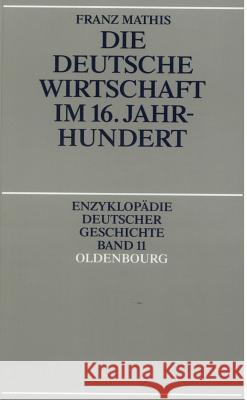 Die Deutsche Wirtschaft Im 16. Jahrhundert Mathis, Franz 9783486557985