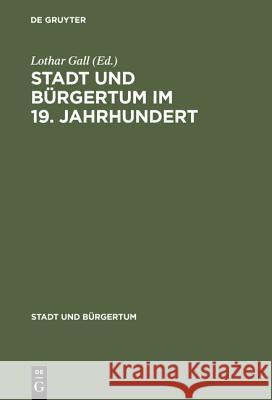 Stadt Und Bürgertum Im 19. Jahrhundert Lothar Gall 9783486558463 Walter de Gruyter