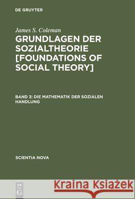 Grundlagen der Sozialtheorie [Foundations of Social Theory], Band 3, Die Mathematik der sozialen Handlung Sukale, Michael 9783486559101 Oldenbourg Wissenschaftsverlag