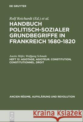 Handbuch politisch-sozialer Grundbegriffe in Frankreich 1680-1820, Heft 12, Agiotage, agioteur. Constitution, constitutionnel. Droit Höfer, Anette 9783486559125