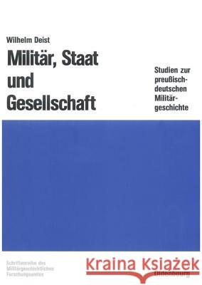 Militär, Staat und Gesellschaft. Wilhelm Deist 9783486559200 Walter de Gruyter