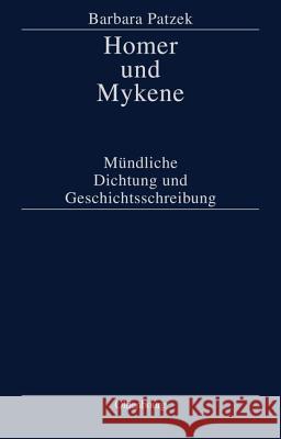 Homer Und Mykene: Mündliche Dichtung Und Geschichtsschreibung Barbara Patzek 9783486559330 Walter de Gruyter