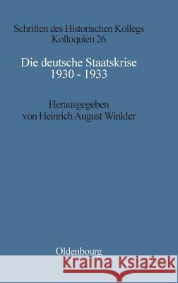 Die Deutsche Staatskrise 1930 - 1933: Handlungsspielräume Und Alternativen Winkler Müller-Luckner, Heinrich August 9783486559439 Walter de Gruyter