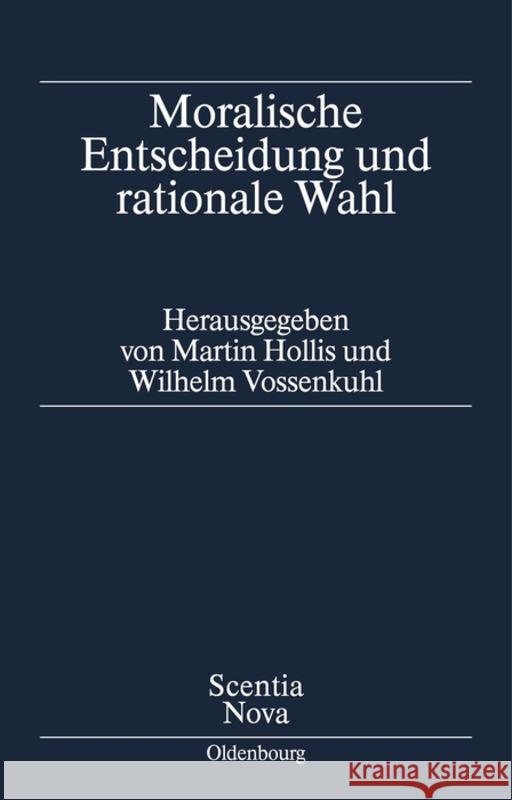 Moralische Entscheidung und rationale Wahl Professor of Philosophy Martin Hollis (University of East Anglia), Wilhelm Vossenkuhl 9783486559491