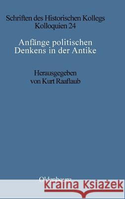Anfänge politischen Denkens in der Antike Elisabeth Müller-Luckner, Kurt A Elisab Raaflaub Müller-Luckner 9783486559934 Walter de Gruyter