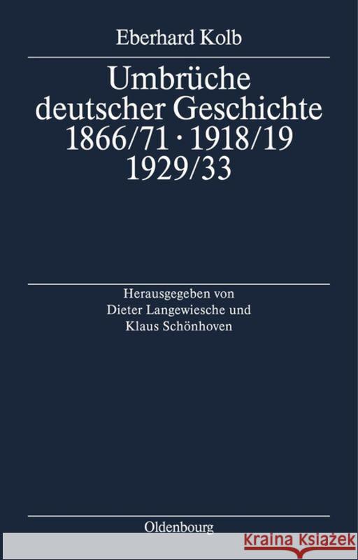 Umbrüche deutscher Geschichte 1866/71 - 1918/19 - 1929/33 Eberhard Dieter Kolb Langewiesche 9783486560046