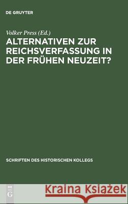 Alternativen Zur Reichsverfassung in Der Frühen Neuzeit? Press, Volker 9783486560350 Oldenbourg