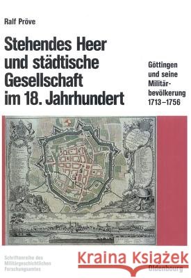 Stehendes Heer und städtische Gesellschaft im 18. Jahrhundert Ralf Pröve 9783486560602 Walter de Gruyter