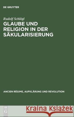 Glaube und Religion in der Säkularisierung Rudolf Schlögl 9783486560800 Walter de Gruyter