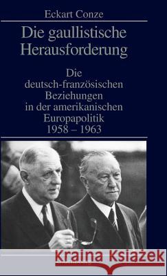 Die gaullistische Herausforderung Eckart Conze (Philipps-Universitat Marburg, Germany) 9783486561067 Walter de Gruyter