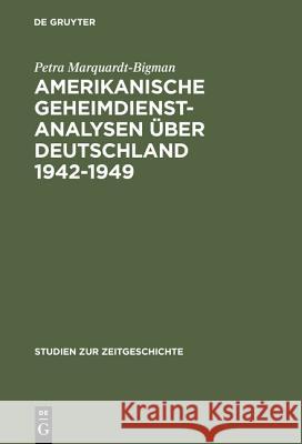 Amerikanische Geheimdienstanalysen Über Deutschland 1942-1949 Marquardt-Bigman, Petra 9783486561098