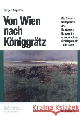 Von Wien nach Königgrätz Jürgen Angelow 9783486561432