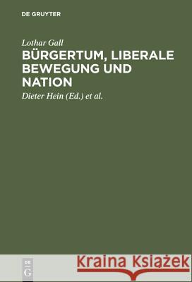 Bürgertum, liberale Bewegung und Nation Lothar Gall, Dieter Hein, Andreas Schulz, Eckhardt Treichel 9783486562477