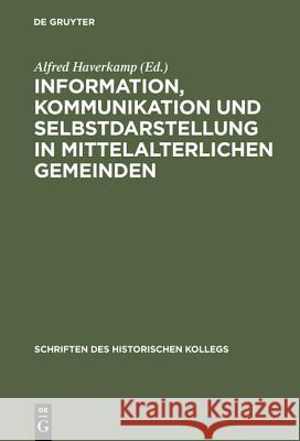 Information, Kommunikation und Selbstdarstellung in mittelalterlichen Gemeinden Elisabeth Müller-Luckner, Professor of Medieval History Alfred Haverkamp (University of Trier) 9783486562606