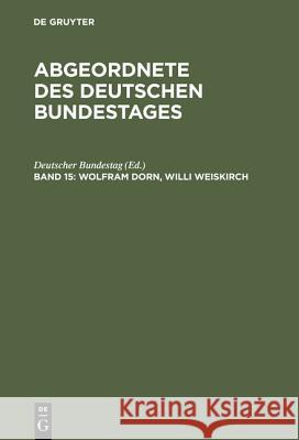 Abgeordnete des Deutschen Bundestages, Band 15, Wolfram Dorn, Willi Weiskirch Deutscher Bundestag 9783486562712 Walter de Gruyter