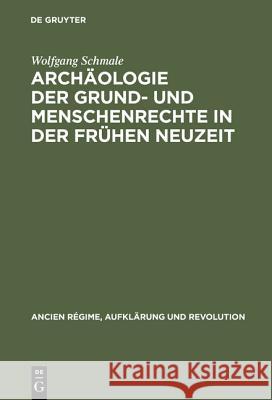 Archäologie der Grund- und Menschenrechte in der Frühen Neuzeit Wolfgang Schmale 9783486562941 Walter de Gruyter