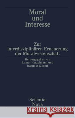 Moral Und Interesse: Zur Interdisziplinären Erneuerung Der Moralwissenschaften Hegselmann, Rainer 9783486563115