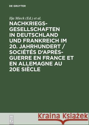 Nachkriegsgesellschaften in Deutschland und Frankreich im 20. Jahrhundert / Sociétés d'après-guerre en France et en Allemagne au 20e siècle Mieck, Ilja 9783486563146