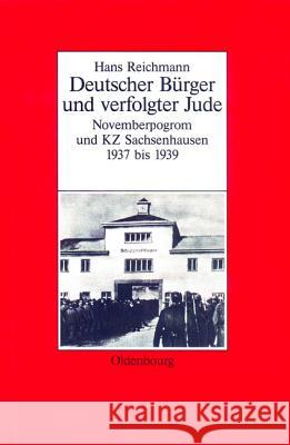 Hans Reichmann: Deutscher Bürger Und Verfolgter Jude. Novemberpogrom Und Kz Sachsenhausen 1937-1939 Wildt, Michael 9783486563399