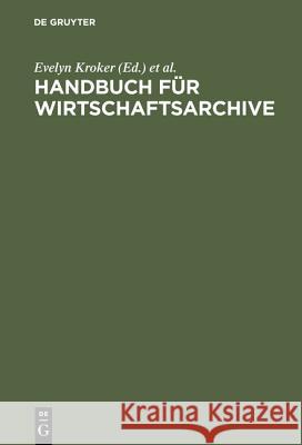 Handbuch für Wirtschaftsarchive Andrea Korte-Böger, Angela Toussaint, Hartmut Weber 9783486563658 Walter de Gruyter