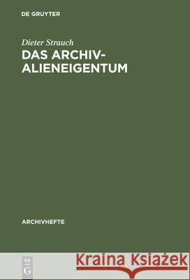 Das Archivalieneigentum: Untersuchungen Zum Öffentlichen Und Privaten Sachenrecht Deutscher Archive Strauch, Dieter 9783486563764 Oldenbourg Wissenschaftsverlag