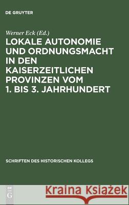 Lokale Autonomie und Ordnungsmacht in den kaiserzeitlichen Provinzen vom 1. bis 3. Jahrhundert Eck, Werner 9783486563856 Oldenbourg Wissenschaftsverlag