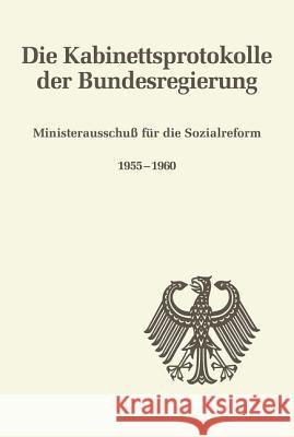 Die Kabinettsprotokolle der Bundesregierung, Ministerausschuß für die Sozialreform 1955-1960 Martin-Weber, Bettina 9783486563986