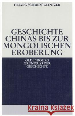 Geschichte Chinas Bis Zur Mongolischen Eroberung 250 V.Chr.-1279 N.Chr. Schmidt-Glintzer, Helwig 9783486564020 Oldenbourg Wissenschaftsverlag